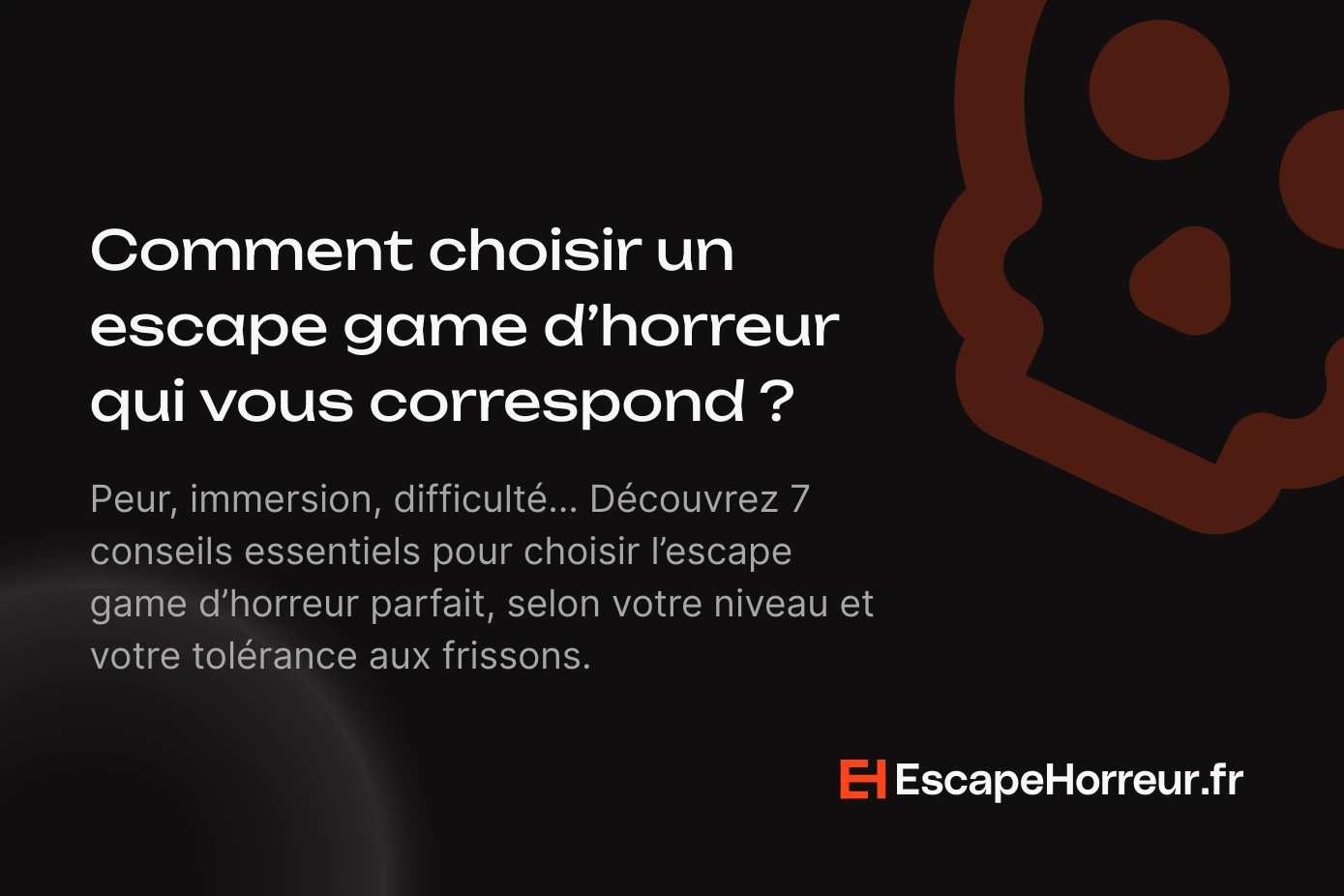 Comment choisir un escape game d’horreur qui vous correspond ? Nos 7 conseils
